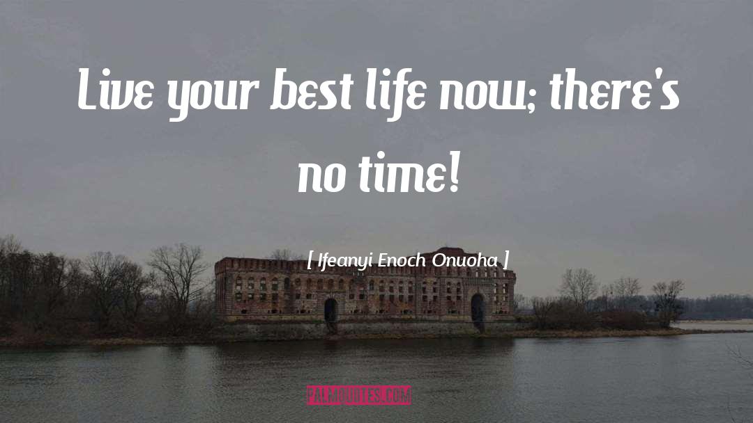 Live Your Best Life quotes by Ifeanyi Enoch Onuoha