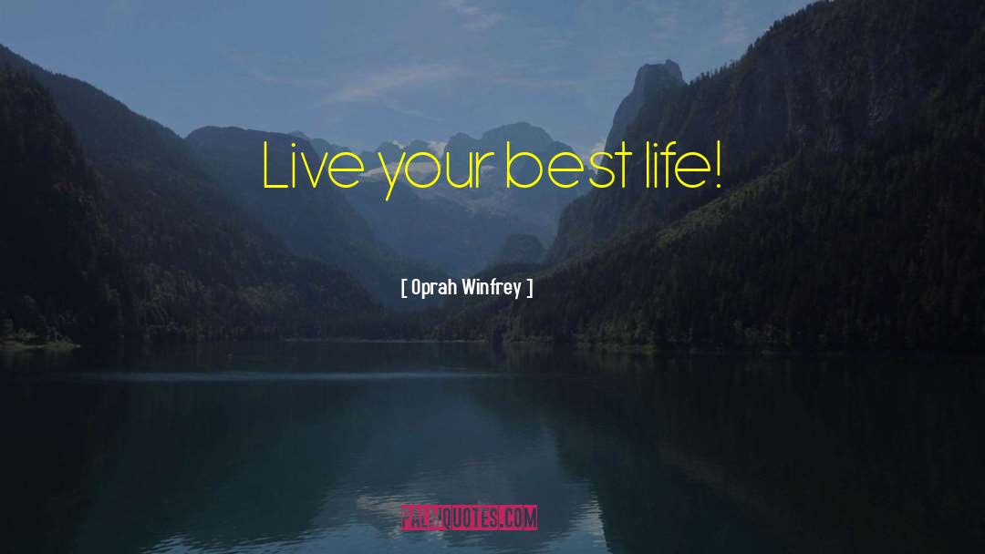 Live Your Best Life quotes by Oprah Winfrey