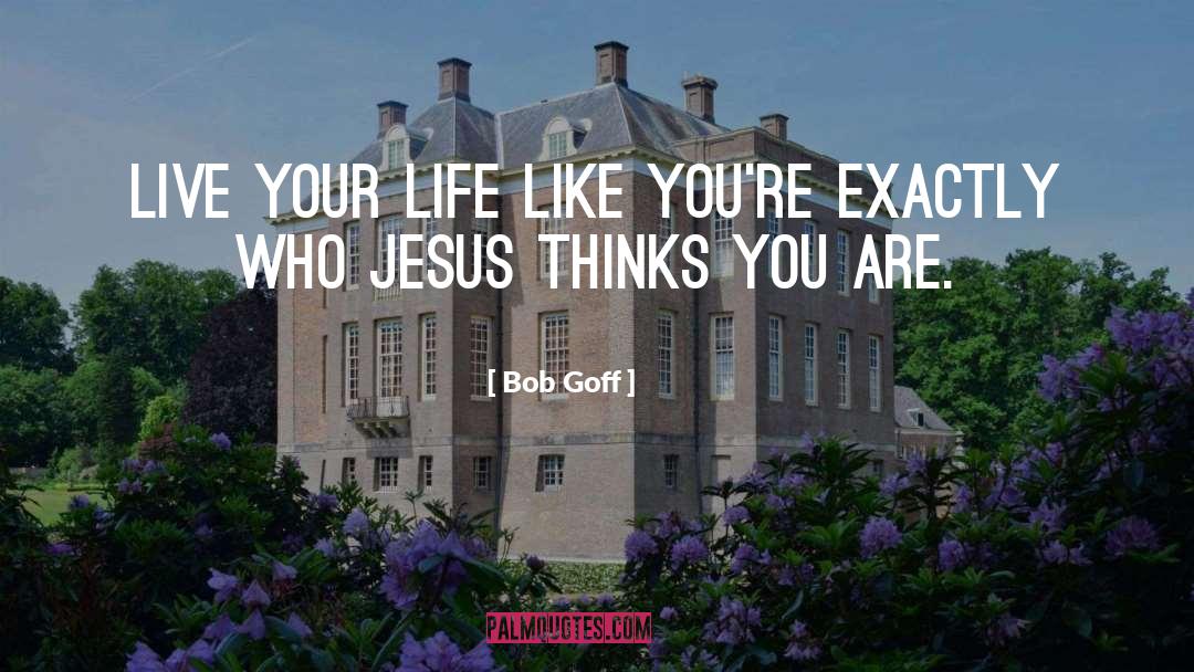 Live Your Life quotes by Bob Goff