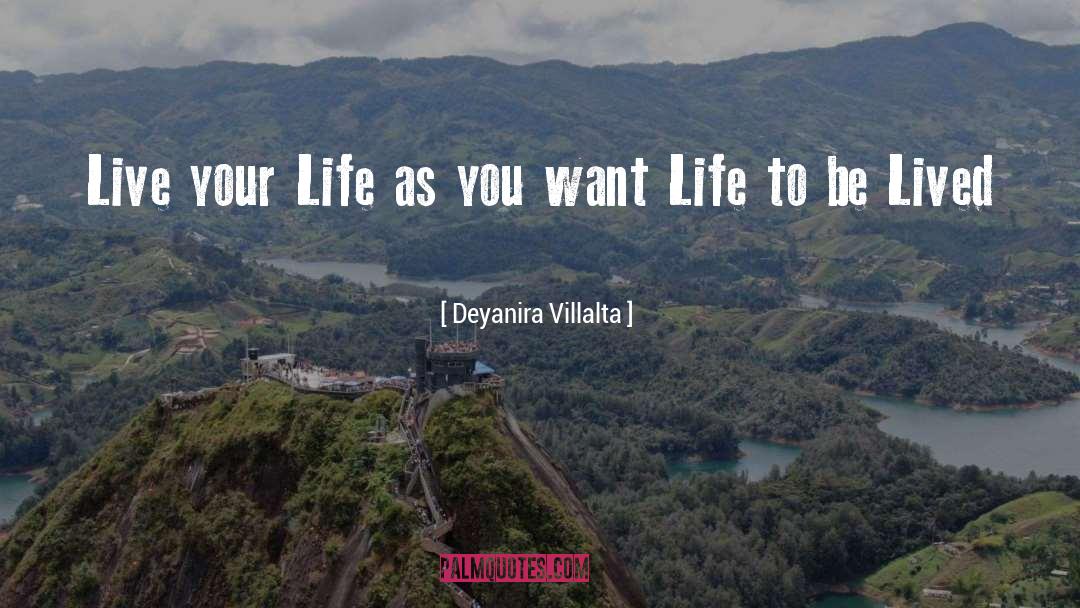 Live Your Life quotes by Deyanira Villalta