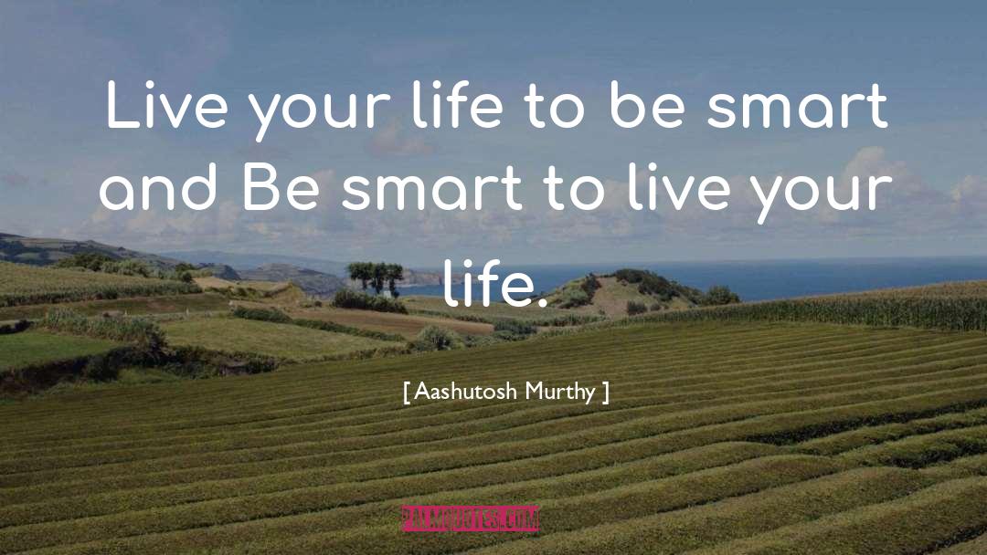 Live Your Life quotes by Aashutosh Murthy