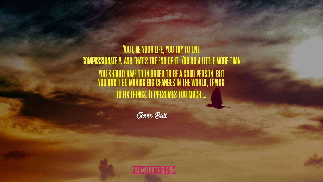Live Your Life quotes by Jesse Ball