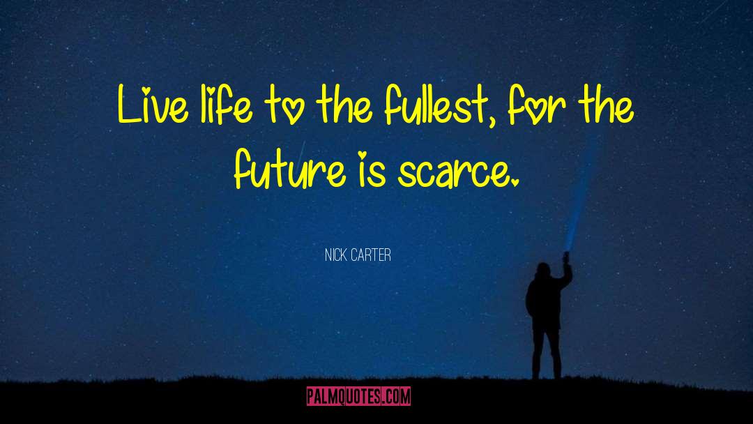 Live Your Life To The Fullest quotes by Nick Carter