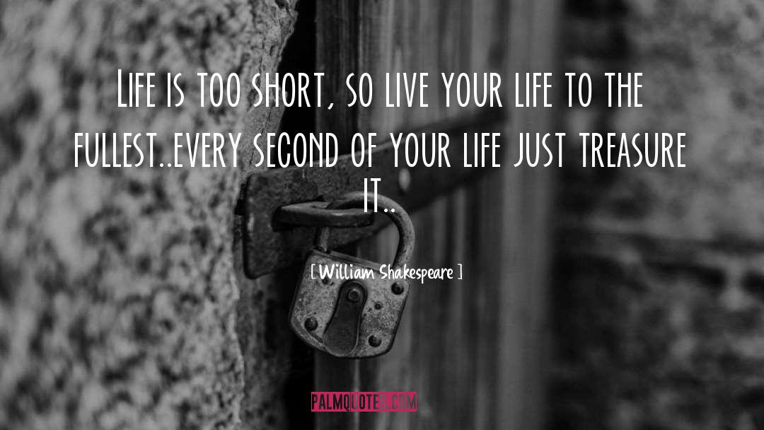 Live Your Life To The Fullest quotes by William Shakespeare
