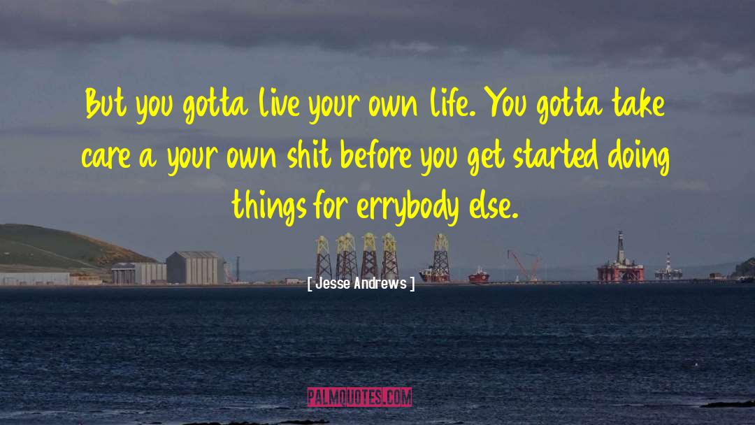 Live Your Own Life quotes by Jesse Andrews