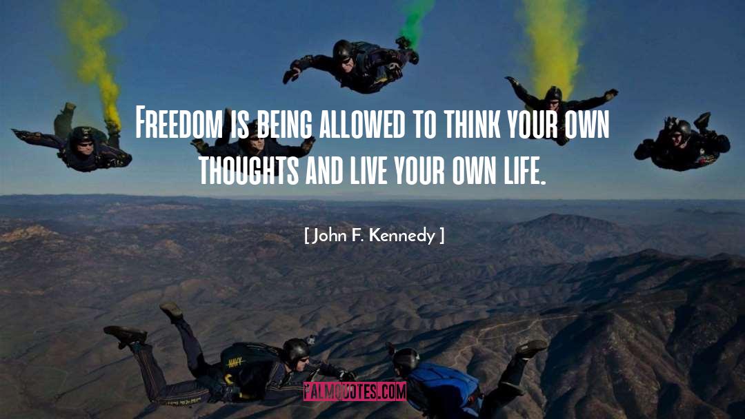 Live Your Own Life quotes by John F. Kennedy
