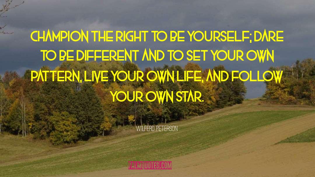 Live Your Own Life quotes by Wilferd Peterson