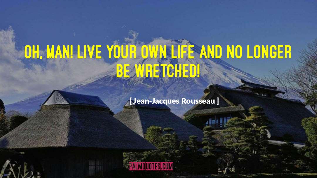 Live Your Own Life quotes by Jean-Jacques Rousseau