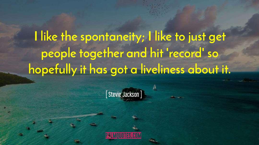 Liveliness quotes by Stevie Jackson