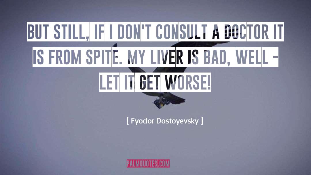Liver quotes by Fyodor Dostoyevsky