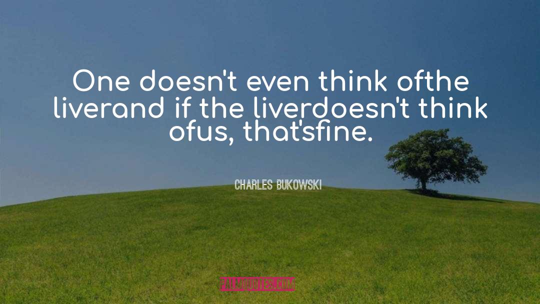 Liver quotes by Charles Bukowski