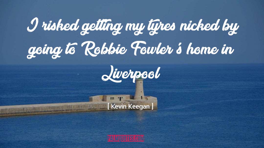 Liverpool quotes by Kevin Keegan