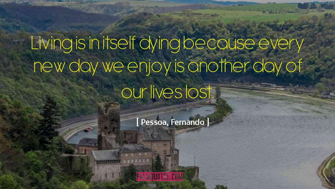 Lives Lost quotes by Pessoa, Fernando