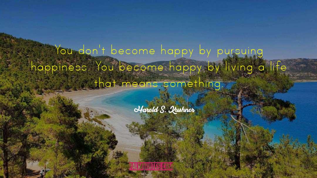 Living A Life quotes by Harold S. Kushner