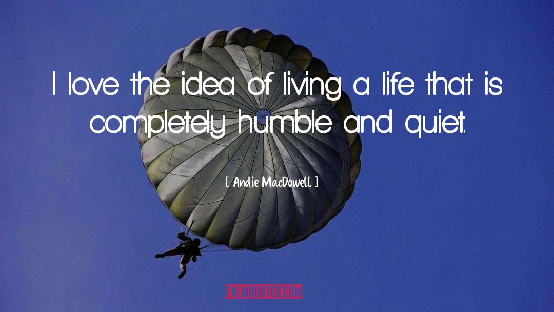 Living A Life quotes by Andie MacDowell