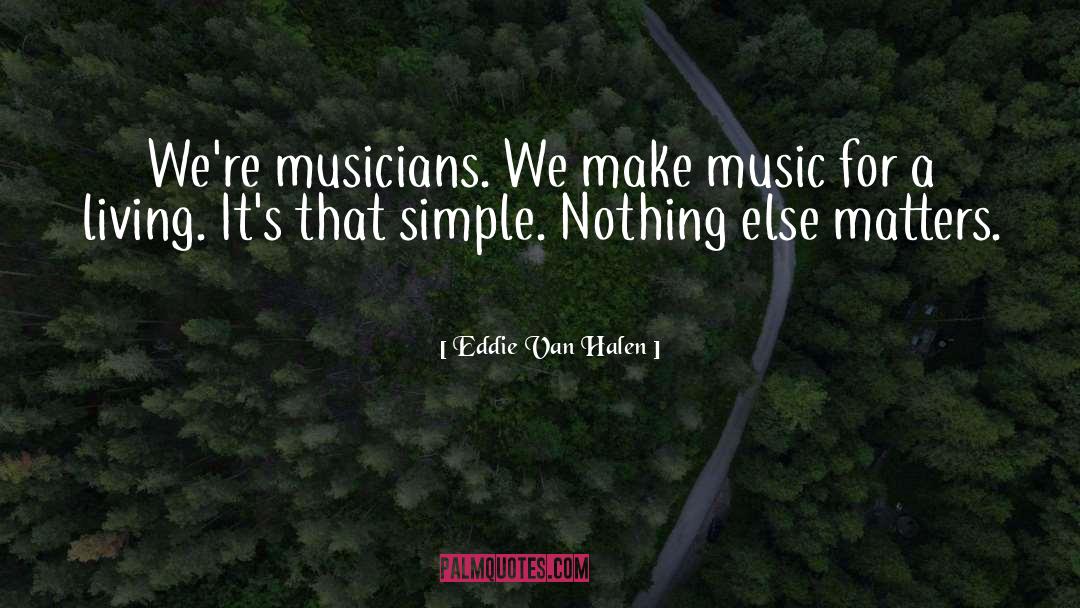 Living A Simple Life quotes by Eddie Van Halen