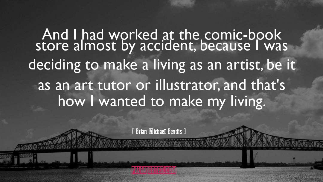 Living As An Artist quotes by Brian Michael Bendis