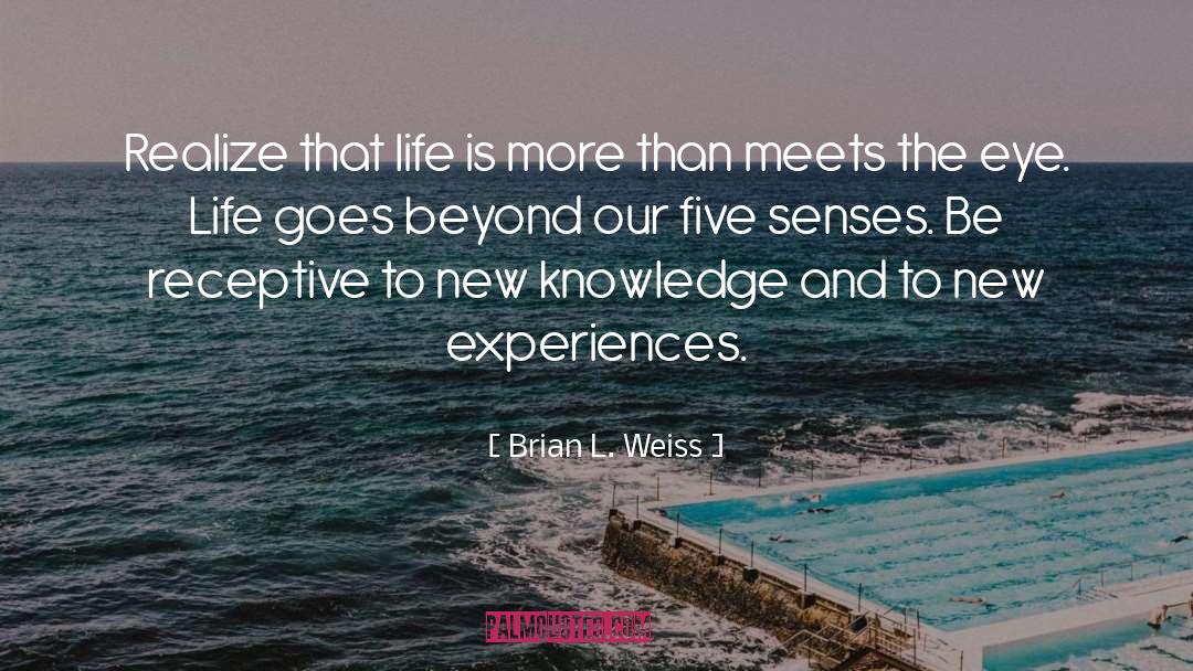 Living Beyond The Five Senses quotes by Brian L. Weiss