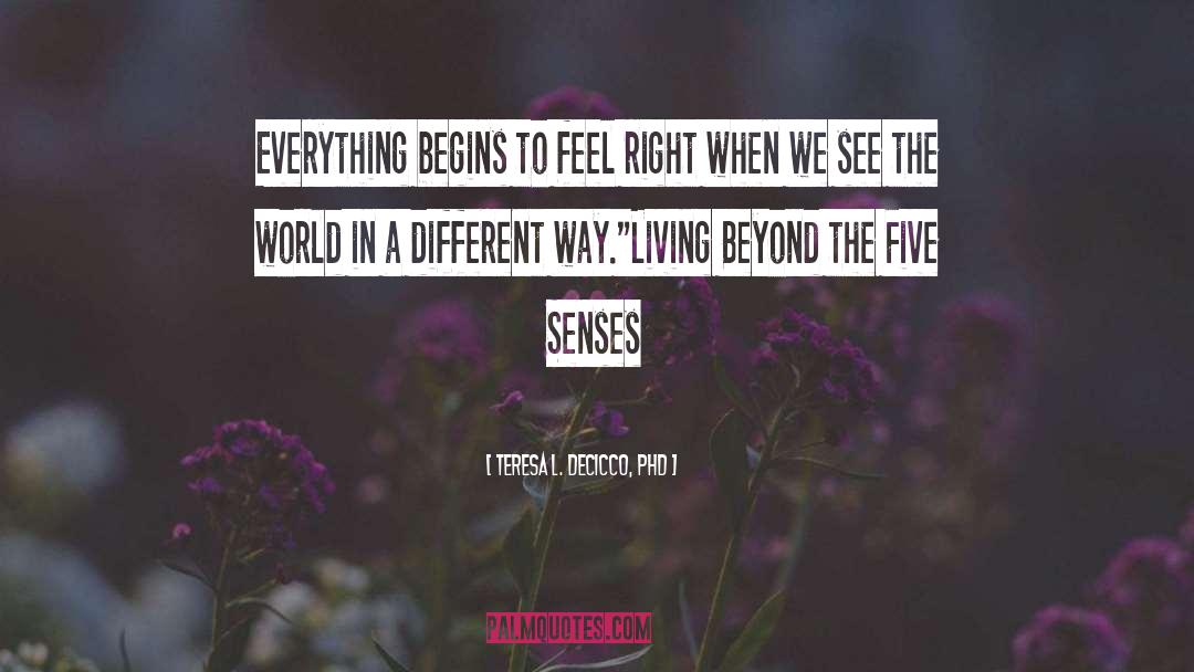 Living Beyond The Five Senses quotes by Teresa L. DeCicco, PhD