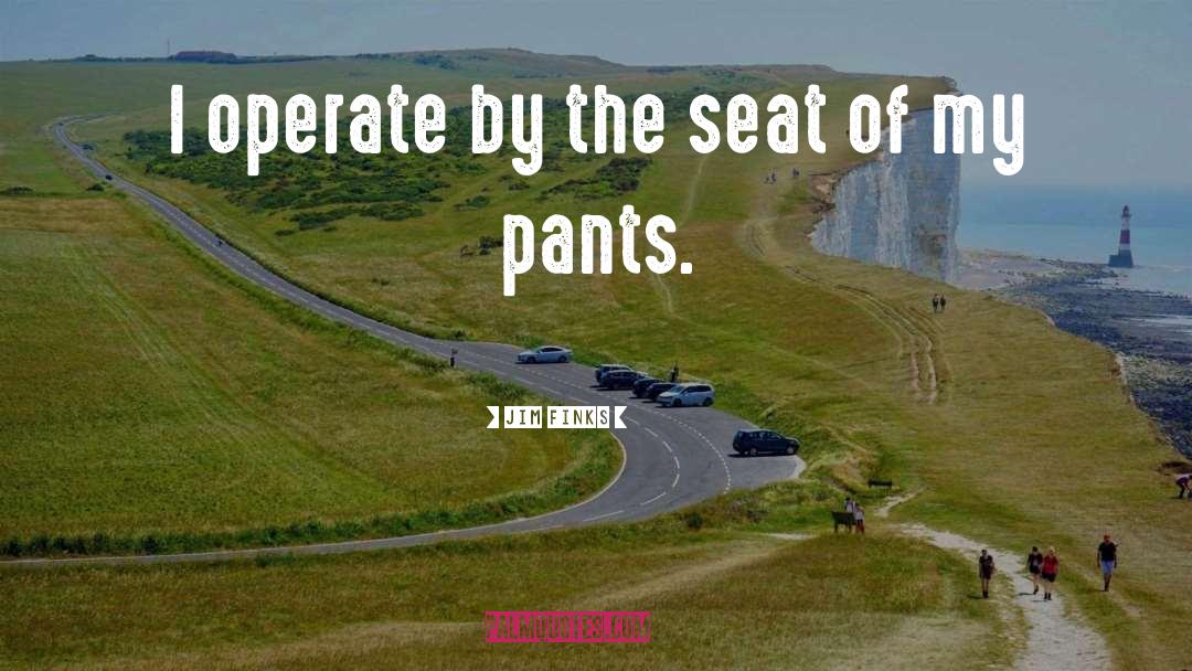 Living By The Seat Of The Pants quotes by Jim Finks