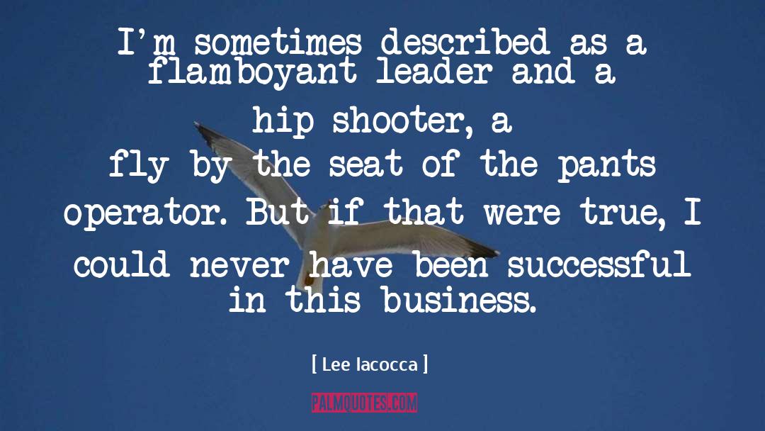 Living By The Seat Of The Pants quotes by Lee Iacocca