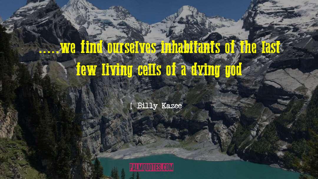 Living Cells quotes by Billy Kazee