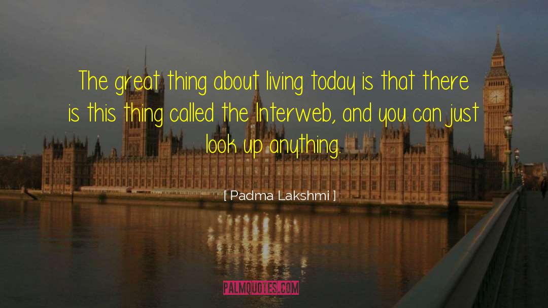 Living Comfortably quotes by Padma Lakshmi
