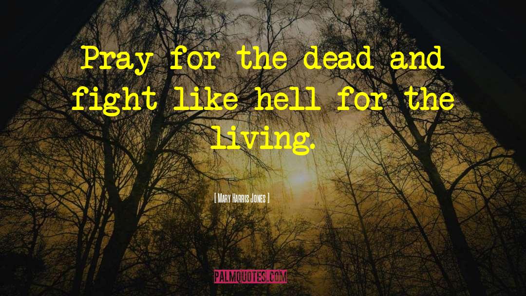 Living Dead quotes by Mary Harris Jones