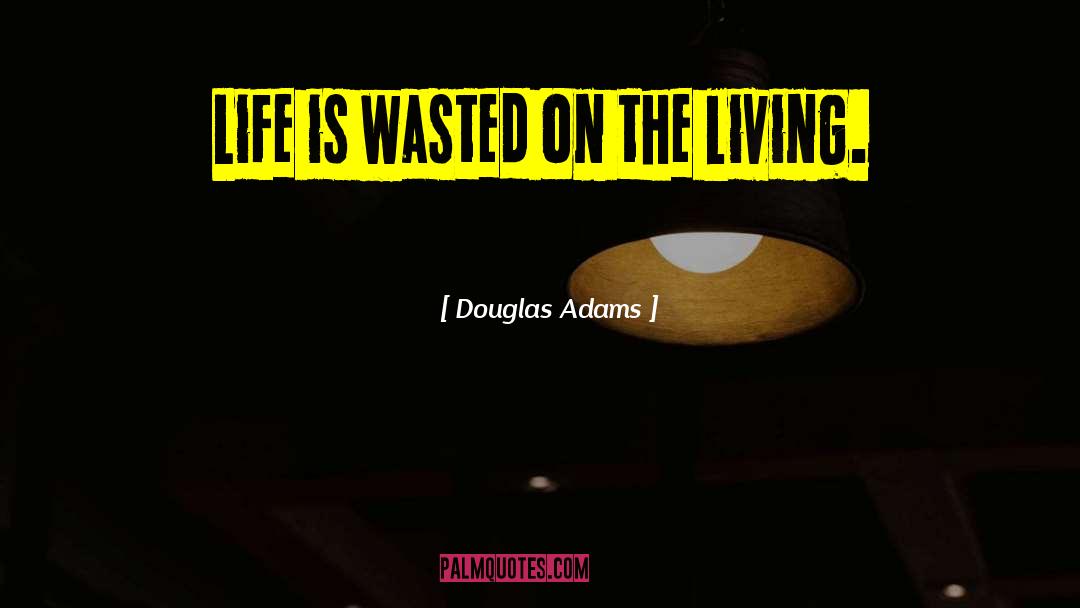 Living Effortlessly quotes by Douglas Adams