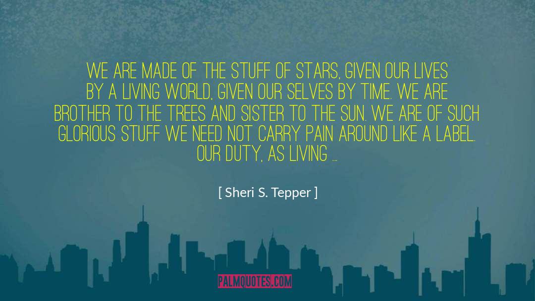 Living For A Cause quotes by Sheri S. Tepper