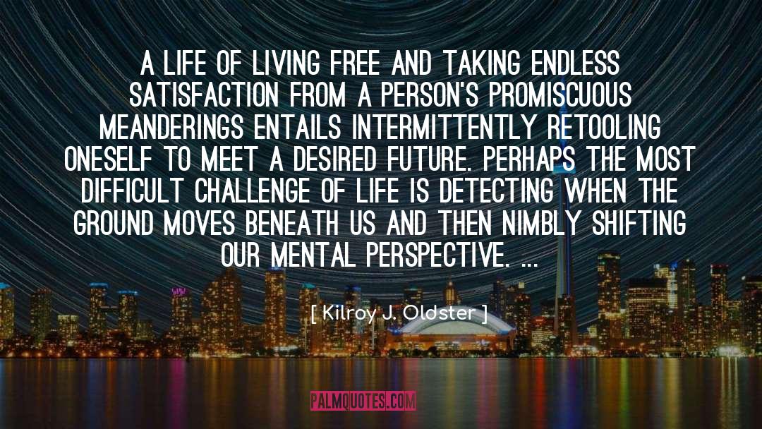 Living Free quotes by Kilroy J. Oldster