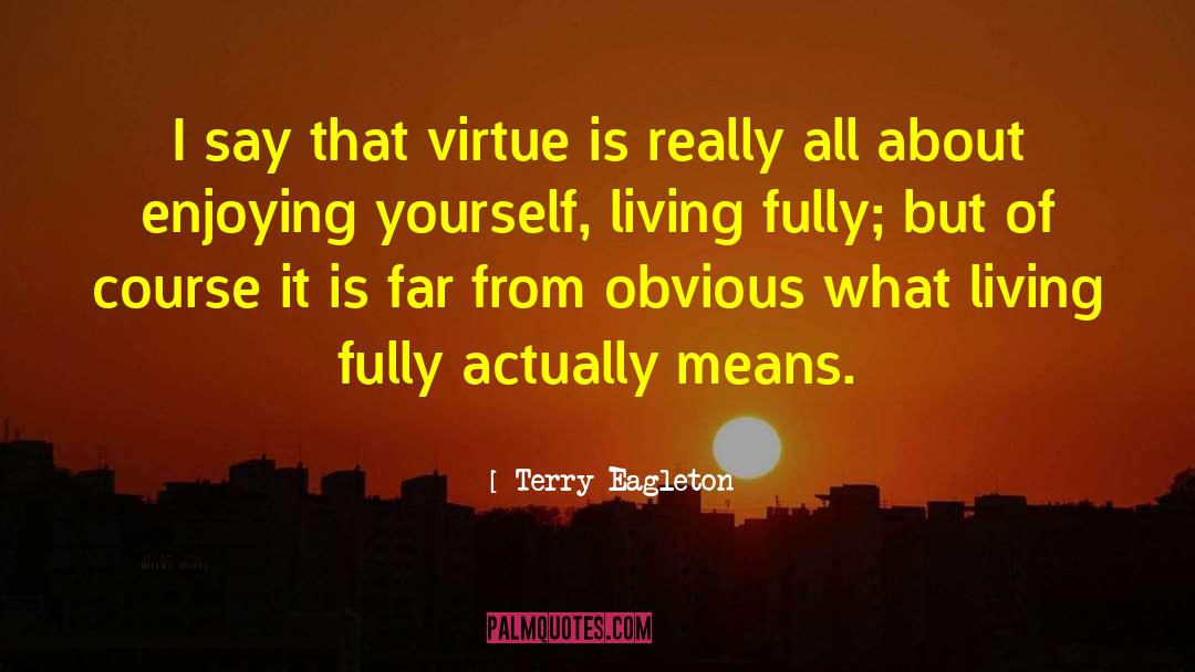 Living Fully quotes by Terry Eagleton