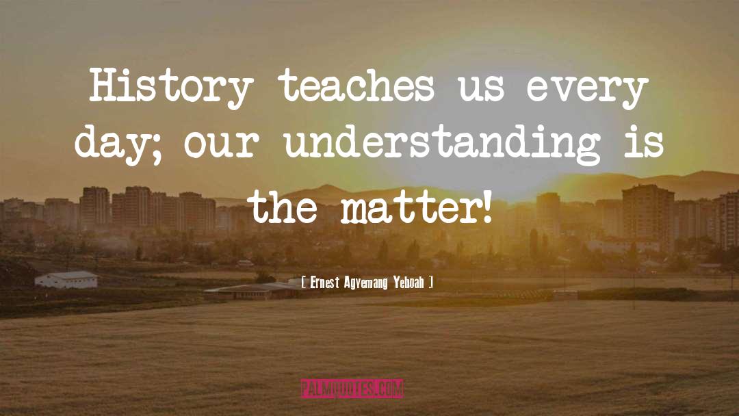 Living History quotes by Ernest Agyemang Yeboah