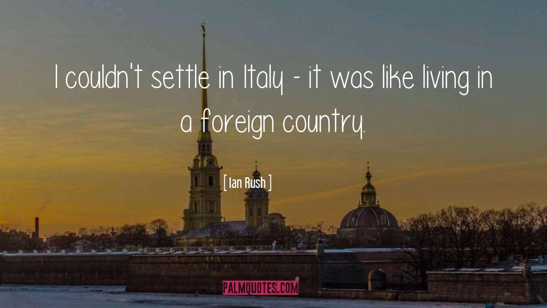 Living In A Foreign Country quotes by Ian Rush