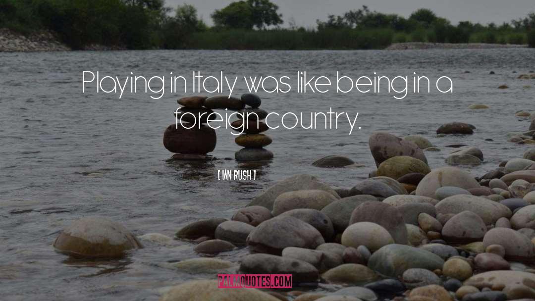 Living In A Foreign Country quotes by Ian Rush