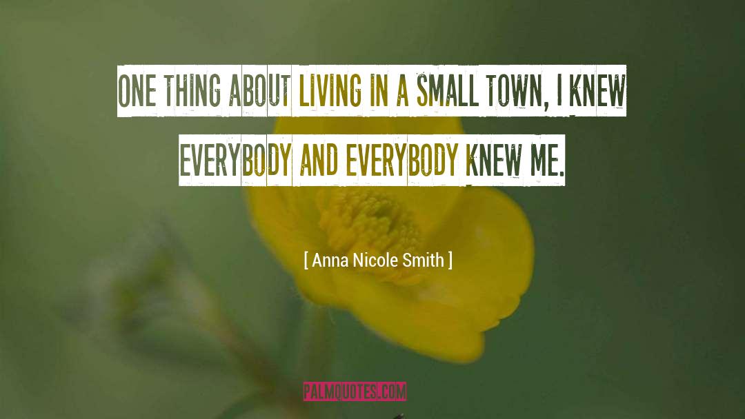 Living In A Small Town quotes by Anna Nicole Smith