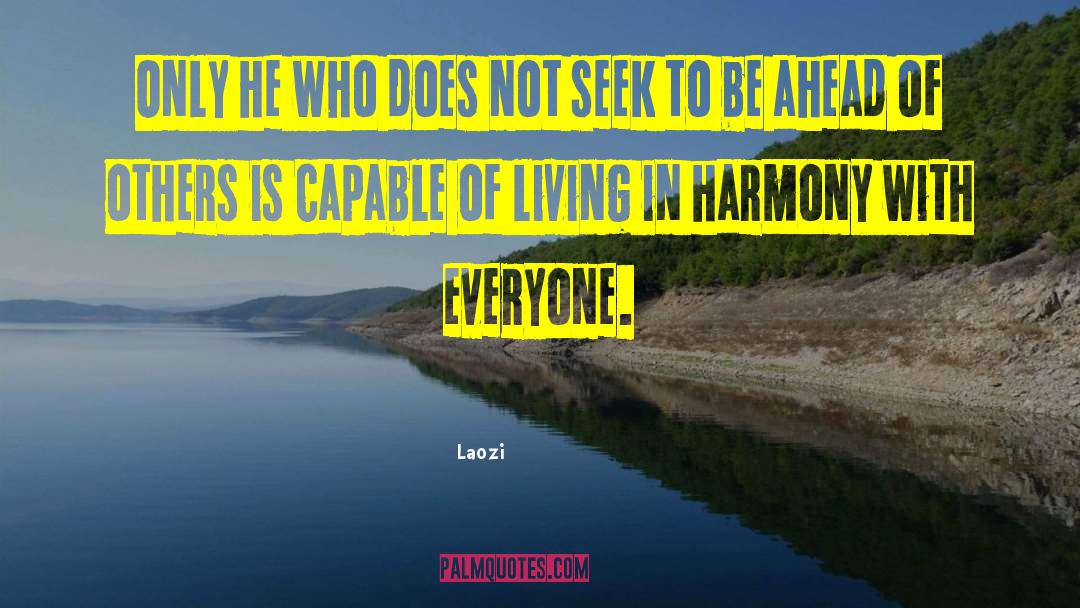 Living In Harmony quotes by Laozi