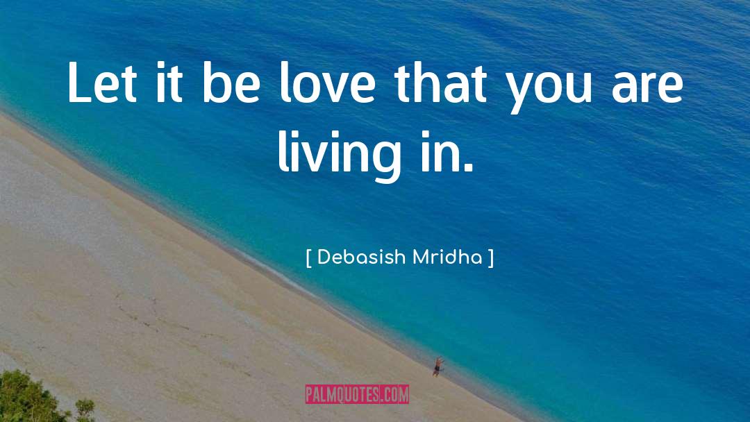 Living In Love quotes by Debasish Mridha