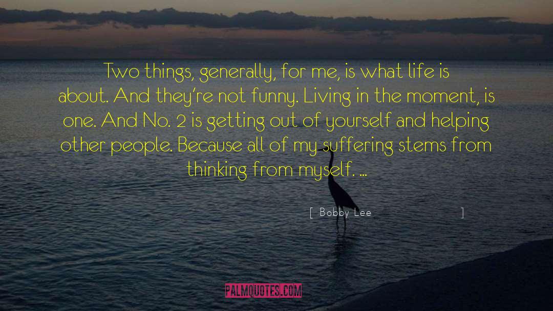 Living In The Moment quotes by Bobby Lee