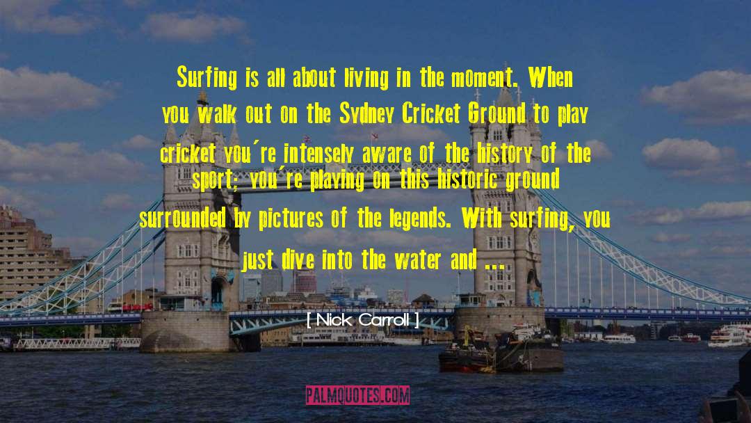 Living In The Moment quotes by Nick Carroll