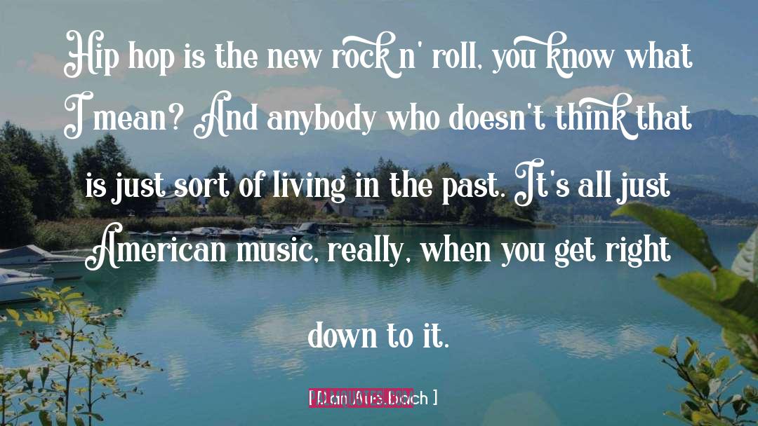 Living In The Past quotes by Dan Auerbach