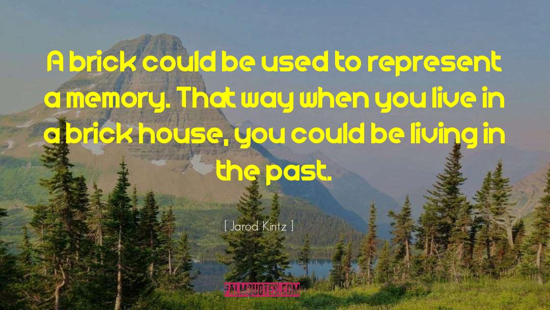 Living In The Past quotes by Jarod Kintz