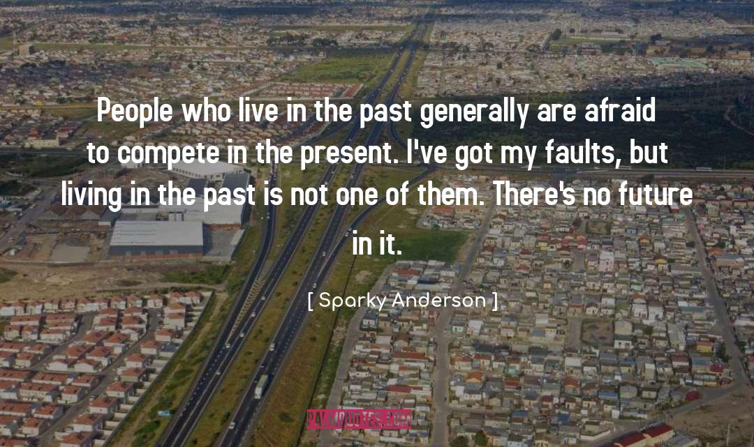 Living In The Past quotes by Sparky Anderson