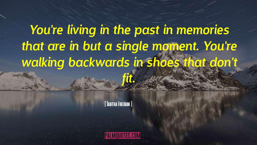 Living In The Past quotes by Tabitha Freeman