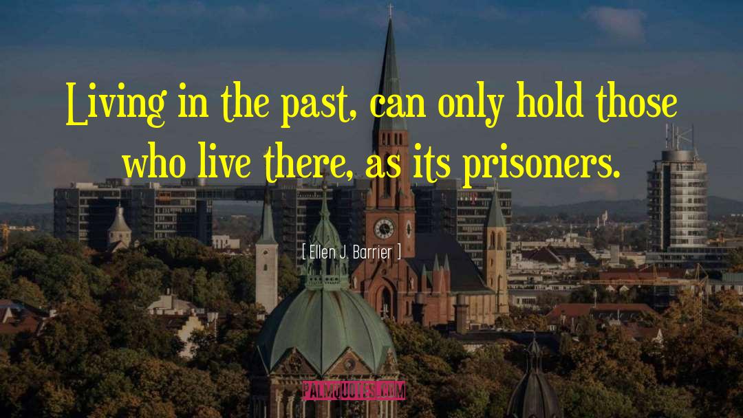 Living In The Past quotes by Ellen J. Barrier