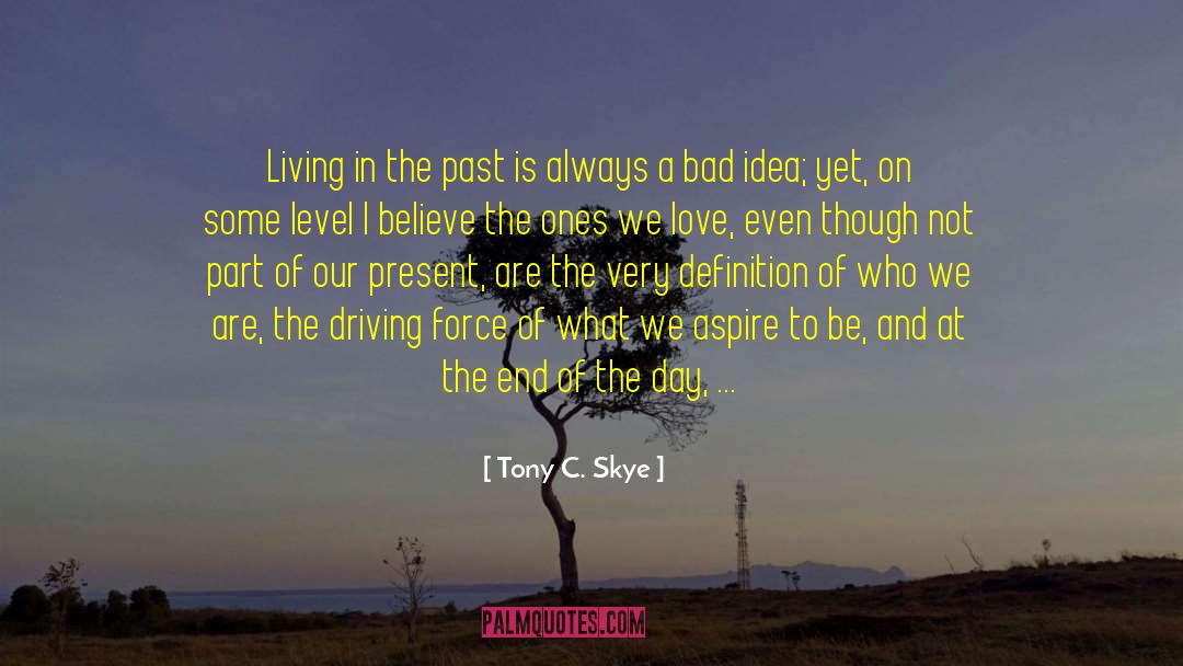 Living In The Past quotes by Tony C. Skye