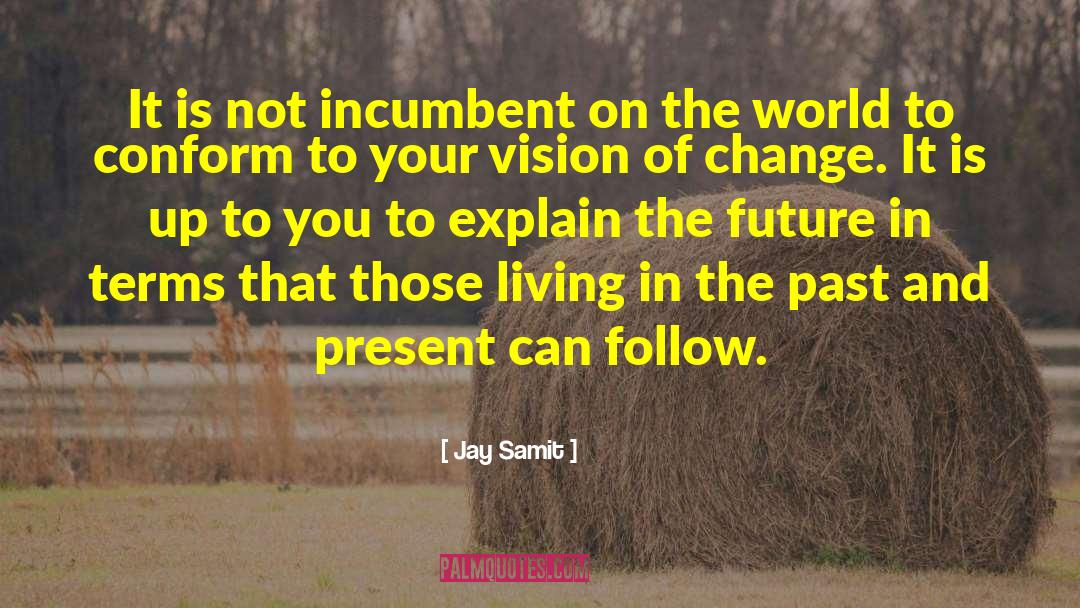 Living In The Past quotes by Jay Samit