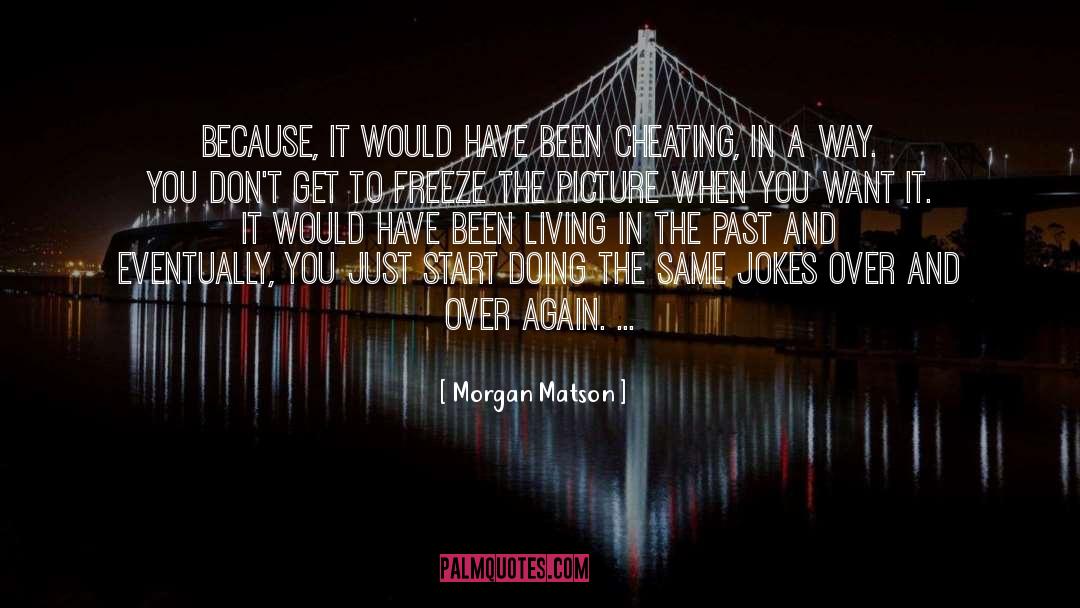 Living In The Past quotes by Morgan Matson