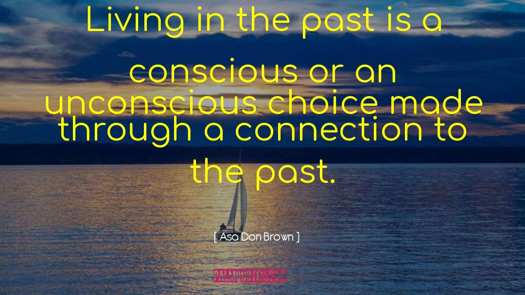 Living In The Past quotes by Asa Don Brown