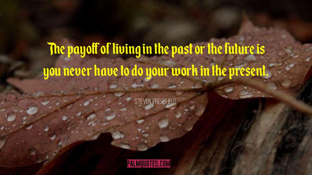 Living In The Past quotes by Steven Pressfield